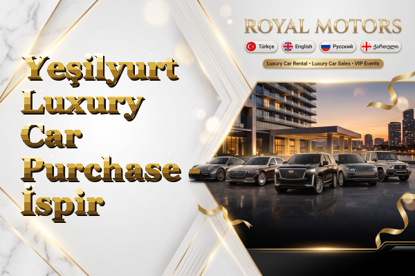 Yeşilyurt Luxury Car Purchase - İspir