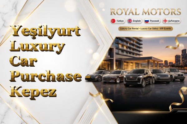 Yeşilyurt Luxury Car Purchase - Kepez