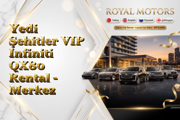 Yedi Şehitler VIP Infiniti QX80 Rental - Merkez