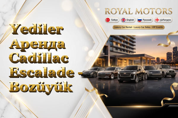 Yediler Аренда Cadillac Escalade - Bozüyük