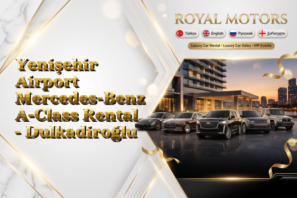 Yenişehir Airport Mercedes-Benz A-Class Rental - Dulkadiroğlu