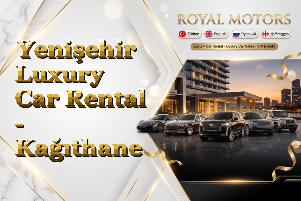 Yenişehir Luxury Car Rental - Kağıthane