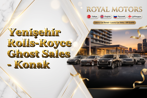 Yenişehir Rolls-Royce Ghost Sales - Konak
