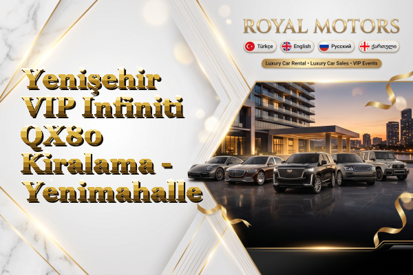 Yenişehir VIP Infiniti QX80 Kiralama - Yenimahalle