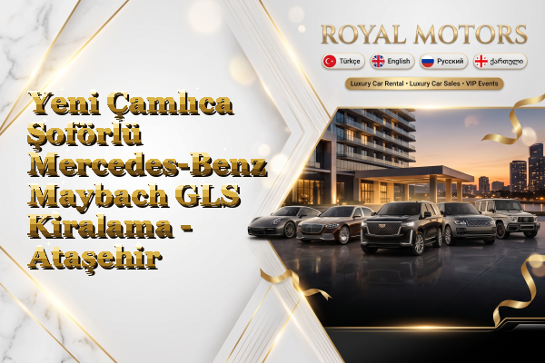 Yeni Çamlıca Şoförlü Mercedes-Benz Maybach GLS Kiralama - Ataşehir