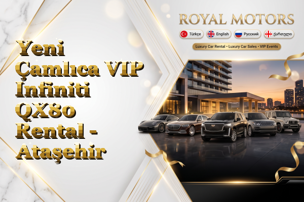 Yeni Çamlıca VIP Infiniti QX80 Rental - Ataşehir
