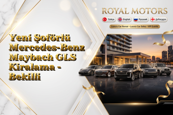 Yeni Şoförlü Mercedes-Benz Maybach GLS Kiralama - Bekilli