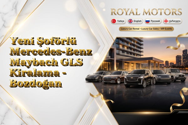 Yeni Şoförlü Mercedes-Benz Maybach GLS Kiralama - Bozdoğan