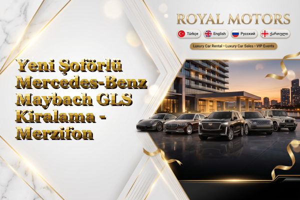 Yeni Şoförlü Mercedes-Benz Maybach GLS Kiralama - Merzifon