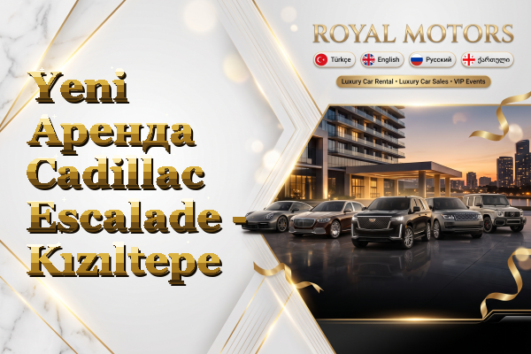 Yeni Аренда Cadillac Escalade - Kızıltepe