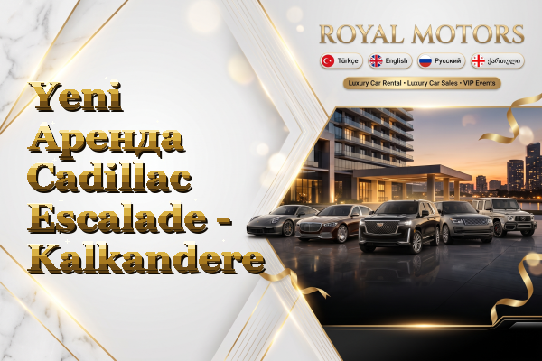 Yeni Аренда Cadillac Escalade - Kalkandere