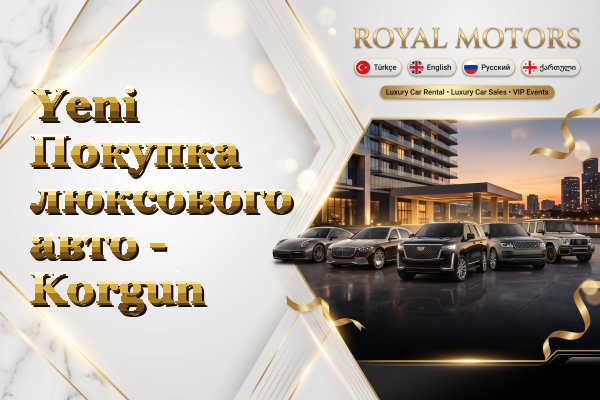 Yeni Покупка люксового авто - Korgun