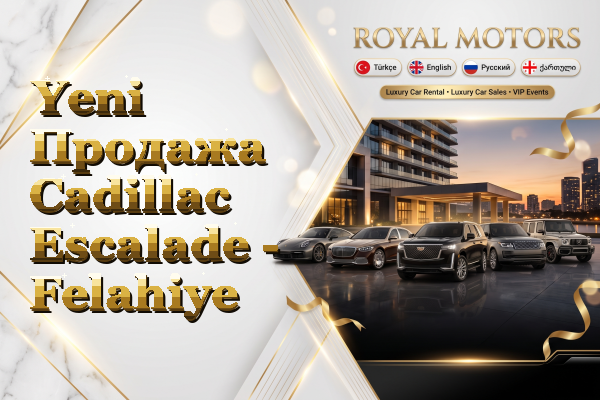 Yeni Продажа Cadillac Escalade - Felahiye