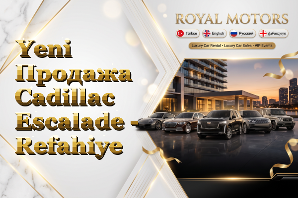 Yeni Продажа Cadillac Escalade - Refahiye