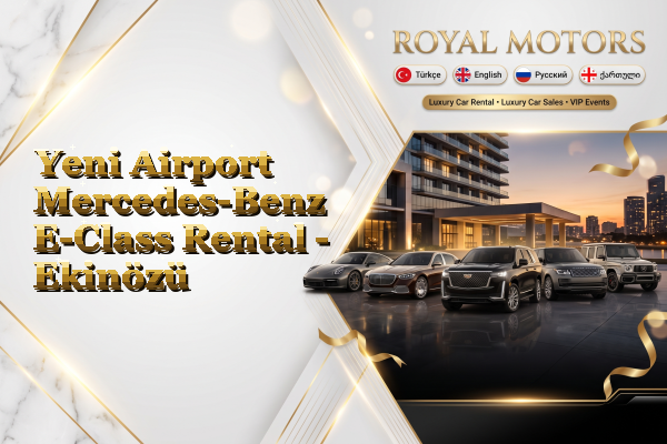 Yeni Airport Mercedes-Benz E-Class Rental - Ekinözü