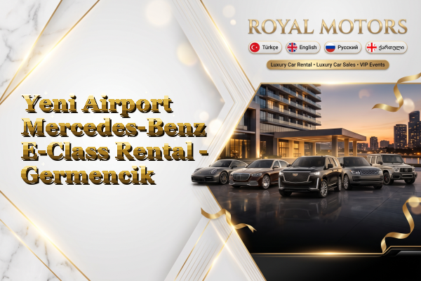 Yeni Airport Mercedes-Benz E-Class Rental - Germencik