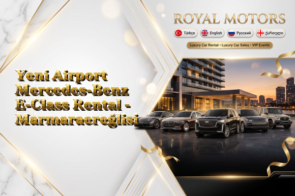 Yeni Airport Mercedes-Benz E-Class Rental - Marmaraereğlisi