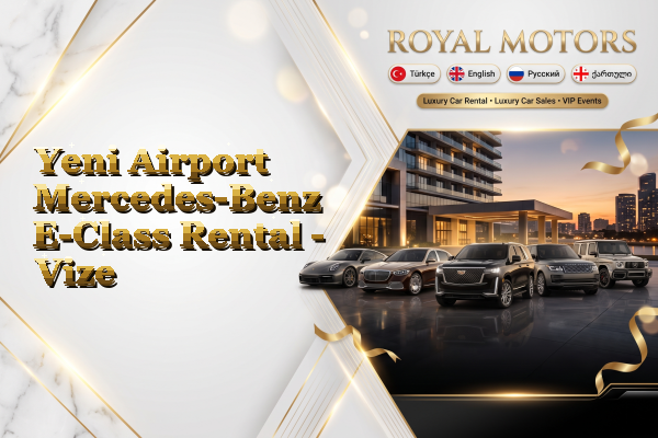 Yeni Airport Mercedes-Benz E-Class Rental - Vize