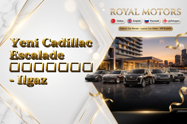 Yeni Cadillac Escalade გაყიდვა - Ilgaz