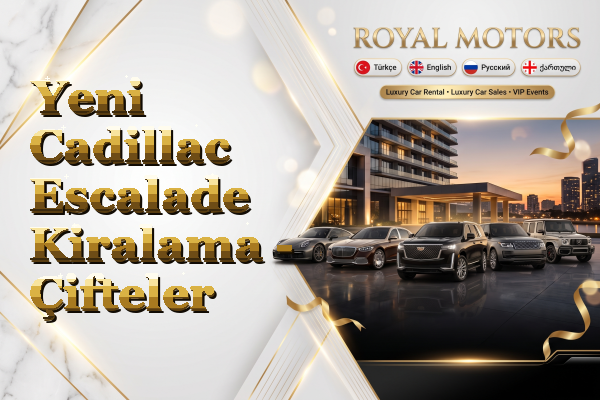 Yeni Cadillac Escalade Kiralama - Çifteler