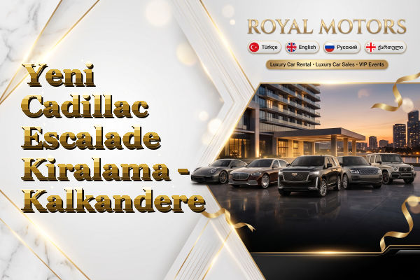 Yeni Cadillac Escalade Kiralama - Kalkandere