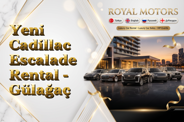 Yeni Cadillac Escalade Rental - Gülağaç