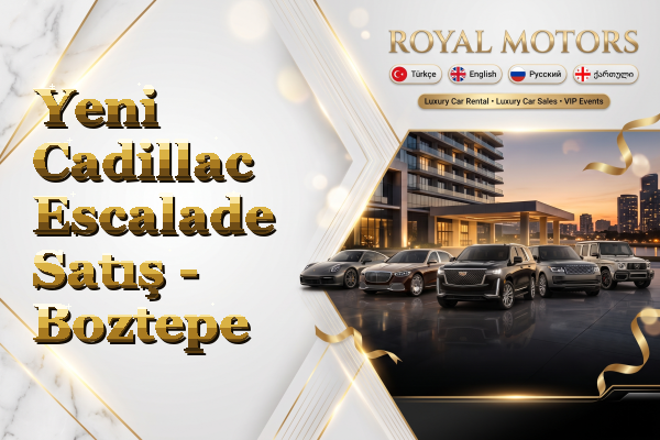 Yeni Cadillac Escalade Satış - Boztepe
