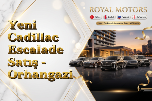 Yeni Cadillac Escalade Satış - Orhangazi