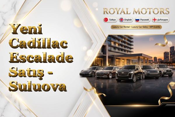 Yeni Cadillac Escalade Satış - Suluova