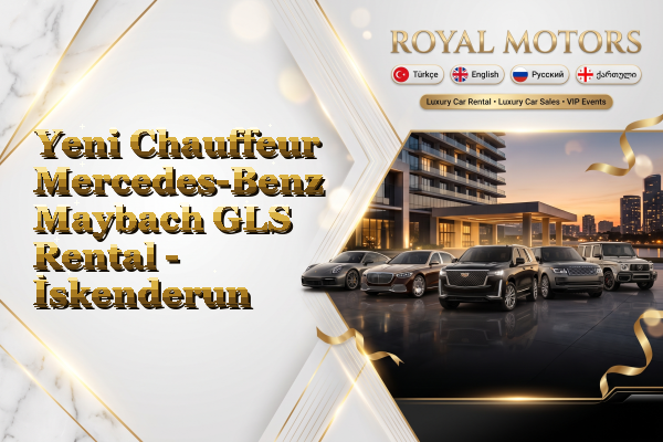 Yeni Chauffeur Mercedes-Benz Maybach GLS Rental - İskenderun