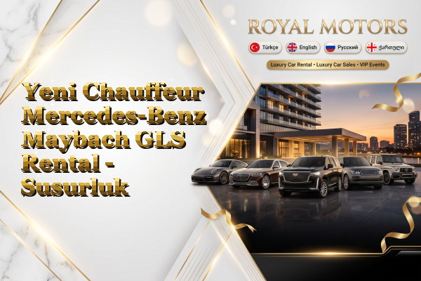 Yeni Chauffeur Mercedes-Benz Maybach GLS Rental - Susurluk