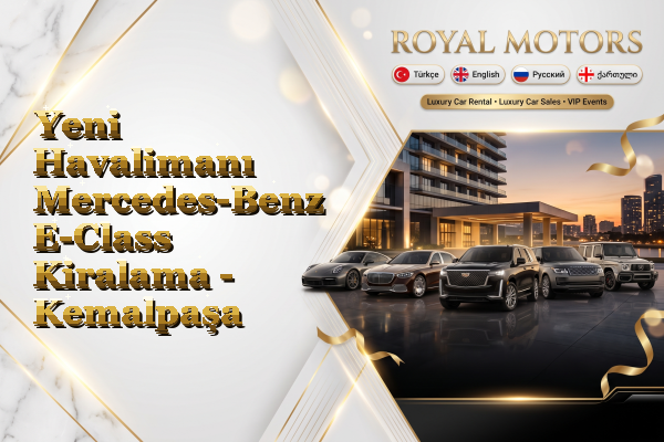 Yeni Havalimanı Mercedes-Benz E-Class Kiralama - Kemalpaşa