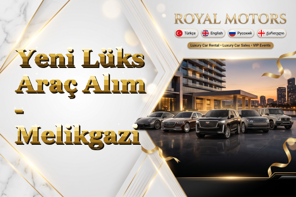 Yeni Lüks Araç Alım - Melikgazi