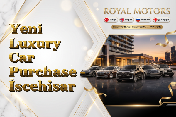 Yeni Luxury Car Purchase - İscehisar