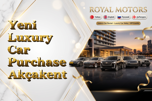 Yeni Luxury Car Purchase - Akçakent