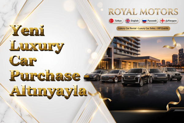 Yeni Luxury Car Purchase - Altınyayla