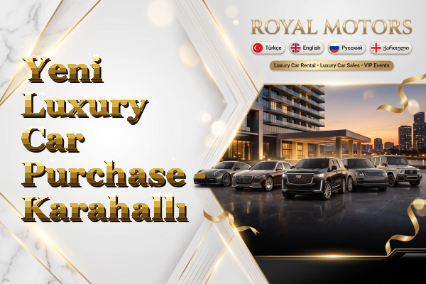 Yeni Luxury Car Purchase - Karahallı