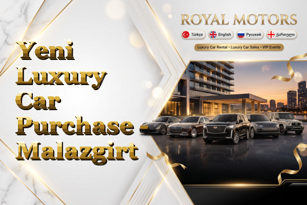 Yeni Luxury Car Purchase - Malazgirt