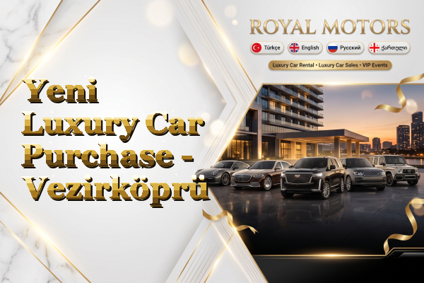 Yeni Luxury Car Purchase - Vezirköprü