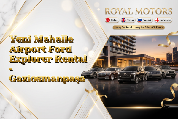 Yeni Mahalle Airport Ford Explorer Rental - Gaziosmanpaşa