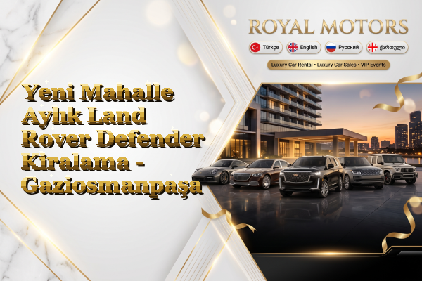 Yeni Mahalle Aylık Land Rover Defender Kiralama - Gaziosmanpaşa
