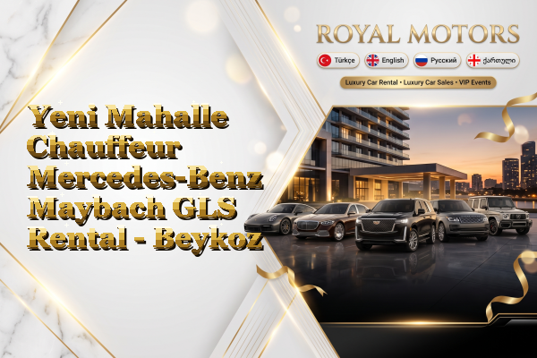 Yeni Mahalle Chauffeur Mercedes-Benz Maybach GLS Rental - Beykoz
