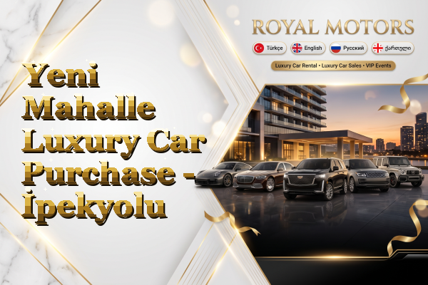 Yeni Mahalle Luxury Car Purchase - İpekyolu