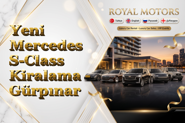 Yeni Mercedes S-Class Kiralama - Gürpınar
