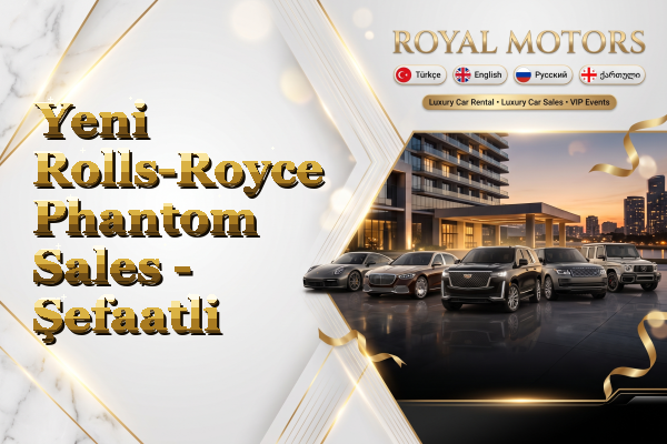 Yeni Rolls-Royce Phantom Sales - Şefaatli