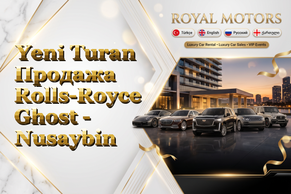 Yeni Turan Продажа Rolls-Royce Ghost - Nusaybin