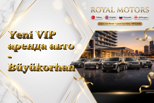 Yeni VIP аренда авто - Büyükorhan