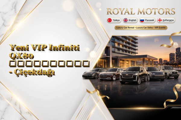 Yeni VIP Infiniti QX80 გაქირავება - Çiçekdağı