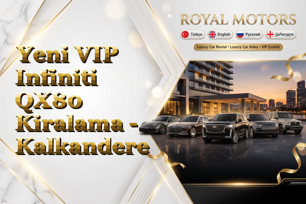 Yeni VIP Infiniti QX80 Kiralama - Kalkandere