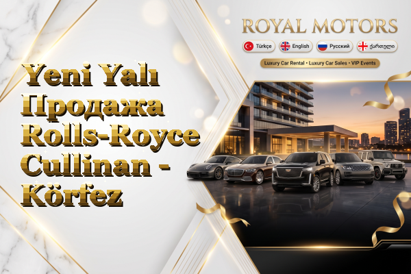 Yeni Yalı Продажа Rolls-Royce Cullinan - Körfez